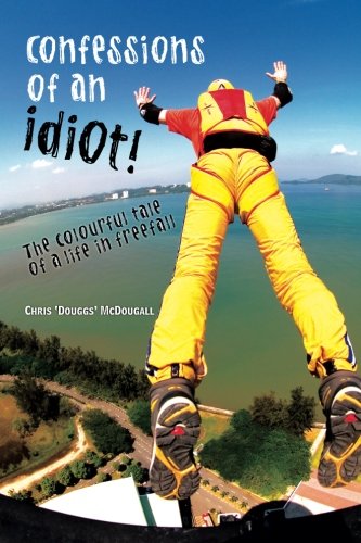 Confessions Of An Idiot The Colourful Tale Of A Life In Freefall Mcdougall Chris 9780620449755 Amazon Com Books Confessions Of An Idiot The Colourful Tale Of A Life In Freefall Mcdougall Chris 9780620449755 Amazon Com Books