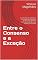 Livro Entre o Consenso e a Exceção: O conceito de soberania no Estado Democrático de Direito a patir da contraposição de duas visões conflitantes