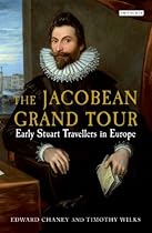 Jacobean Grand Tour; The: Early Stuart Travellers in Europe