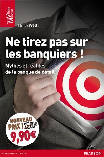 Ne tirez pas sur les banquiers !: Mythes et réalités de la banque de détail by (Paperback)