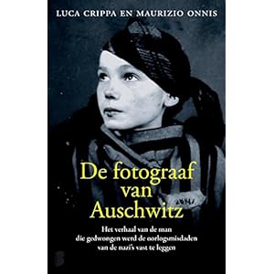 De fotograaf van Auschwitz: het verhaal van de man die gedwongen werd de oorlogsmisdaden van de nazi’s vast te leggen