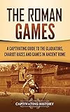 The Roman Games: A Captivating Guide to the