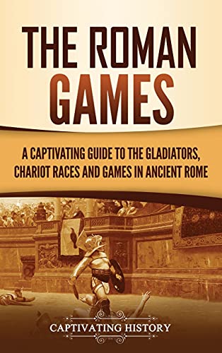 The Roman Games: A Captivating Guide to the