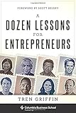 A Dozen Lessons for Entrepreneurs (Columbia Business School Publishing)