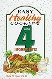 Easy Healthy Cooking With 4 Ingredients by Sally N. Hunt
