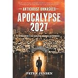 Apocalypse 2027: Antichrist Unmasked: Scriptural Case for the Global Antichrist