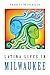 Latina Lives in Milwaukee (Latinos in Chicago and Midwest) by Theresa Delgadillo