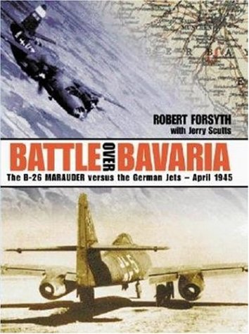Battle Over Bavaria, The B-26 Marauder Versus The German Jets-April 1945