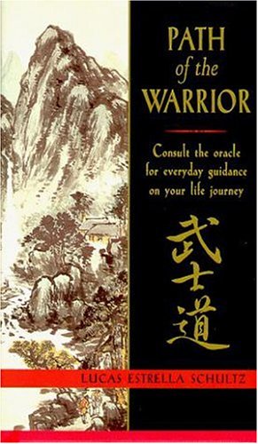 Path of the Warrior: Consult the Oracle for Everyday Guidance on Your Life Journey