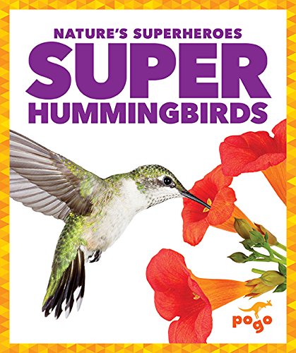 Super hummingbirds (pogo: nature s superheroes)
