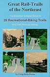 Great Rail-Trails of the Northeast: The Essential Outdoor Guide to 26 Abandoned Railroads Converted by 