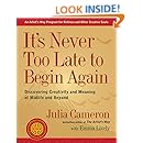 It's Never Too Late to Begin Again: Discovering Creativity and Meaning at Midlife and Beyond