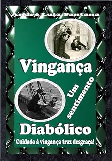 Livro VINGANÇA UM SENTIMENTO DIABÓLICO: CUIDADO A VINGANÇA TRAZ DESGRAÇA!