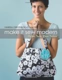 Make It Sew Modern: Gather, Twist, Pleat, Texture by Vanessa Christenson