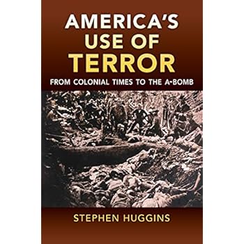 America's Use of Terror: From Colonial Times to the A-bomb America's Use of Terror: From Colonial Times to the A-bomb