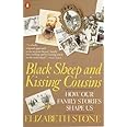 Black Sheep and Kissing Cousins: How Family Stories Shape Us