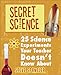 Secret Science: 25 Science Experiments Your Teacher Doesn't Know About - Book by Steve Spangler