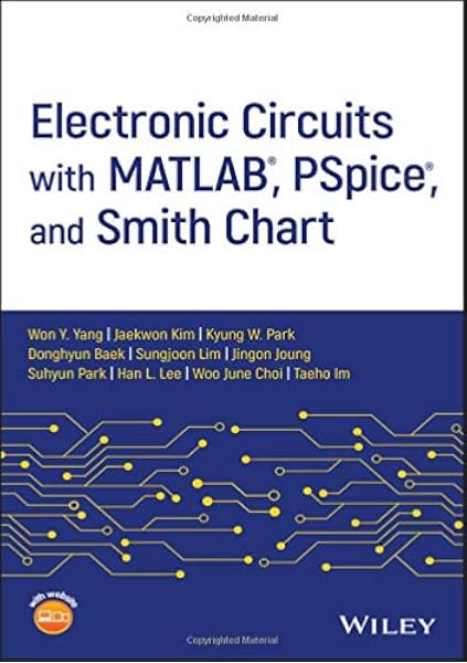 Electronic Circuits With Matlab Pspice And Smith Chart Yang Won Y Kim Jaekwon Park Kyung W Baek Donghyun Lim Sungjoon Joung Jingon Park Suhyun Lee Han L Choi Woo June Im Taeho