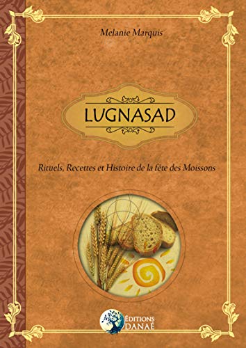 Lugnasad : Rituels, recettes et traditions de la fête des moissons by