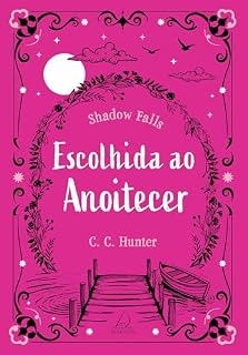 Livro Escolhida ao anoitecer (Shadow Falls Livro 5)