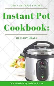Instant Pot Cookbook: Quick and Easy recipes, Healthy ...