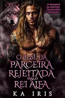 Livro O Bebê da Parceira Rejeitada para o Rei Alfa:: Um Romance Paranormal da Lobisomem Companheira Rejeitada (reis alfa Livro 3)
