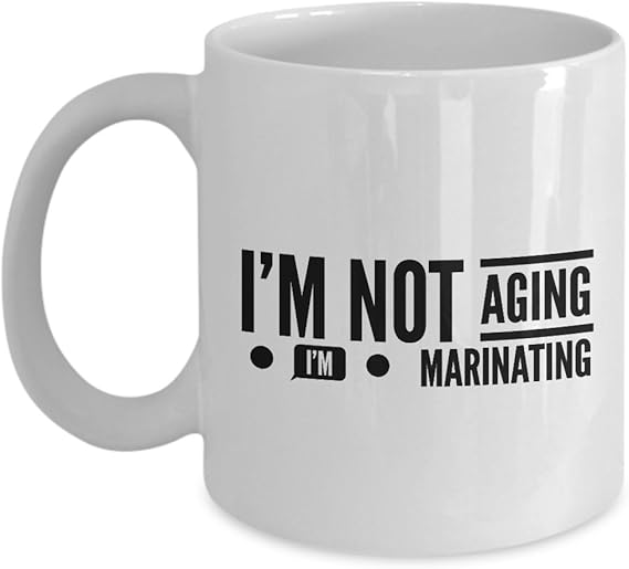 Amazon Senior Citizen Mug I m Not Aging I m Marinating New 