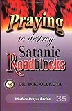 Praying to destroy Satanic Roadblocks