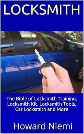 Amazon Com Locksmith The Bible Of Locksmith Training Locksmith Kit Locksmith Tools Car Locksmith And More Ebook Niemi Howard Kindle Store