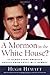 A Mormon in the White House?: 10 Things Every American Should Know about Mitt Romney - Book by Hugh Hewitt
