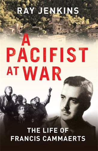 A Pacifist at War: The Silence of Francis Cammaerts by Ray Jenkins
