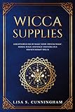 Wicca Supplies: A Beginner's Guide to Magic Items: Crystal Magic, Herbal Magic, and Magic Essential by Lisa S. Cunningham