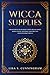 Wicca Supplies: A Beginner's Guide to Magic Items: Crystal Magic, Herbal Magic, and Magic Essential by Lisa S. Cunningham