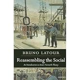 Reassembling the Social: An Introduction to Actor-Network-Theory (Clarendon Lectures in Management Studies)