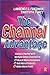 The Channel Advantage: Going to market with multiple sales channels to reach more customers, sell more products, make more profit