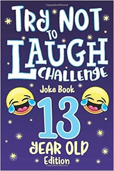 Try Not to Laugh Challenge Joke Book 13 Year Old Edition: is a ...