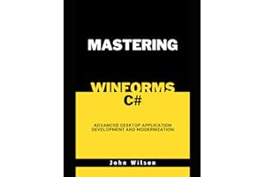Mastering WinForms and C#: Advanced Desktop Application Development and Modernization