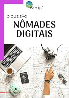 Livro Nômades Digitais - Trabalhar e Viajar pelo Mundo: O que são e como me tornar um.