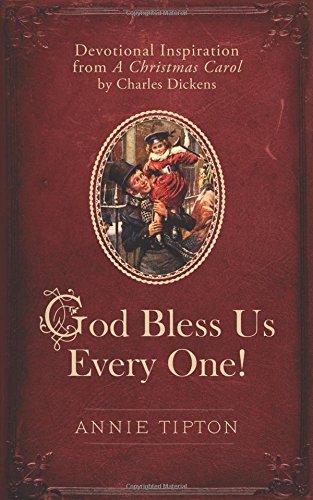 God Bless Us Every One!: Devotional Inspiration from A Christmas Carol by Charles Dickens