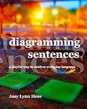 Diagramming Sentences: A Playful Way to Analyze Everyday Language