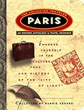 Paris: The Collected Traveler: An Inspired Anthology and Travel Resource by Barrie Kerper