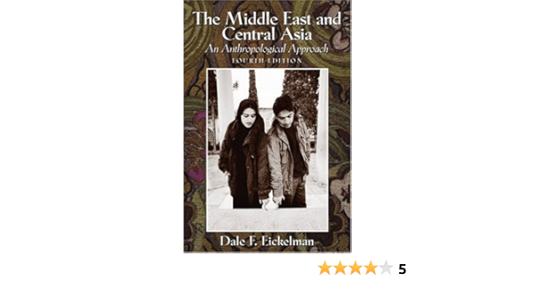 Amazon Com The Middle East And Central Asia An Anthropological Approach 9780130336781 Eickelman Dale F Books