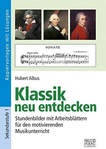 Klassik neu entdecken: Stundenbilder mit Arbeitsblättern für den motivierenden Musikunterricht (German) Paperback – May 1, 2016