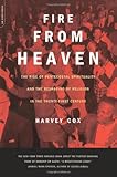 Fire From Heaven: The Rise Of Pentecostal Spirituality And The Reshaping Of Religion In The 21st Century
