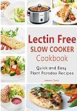 Lectrin Free Slow Cooker Cookbook: Quick and Easy Lectin-Free Recipes | Plant Paradox Cookbook Lectrin Free Slow Cooker Cookbook: Quick and Easy Lectin-Free Recipes | Plant Paradox Cookbook