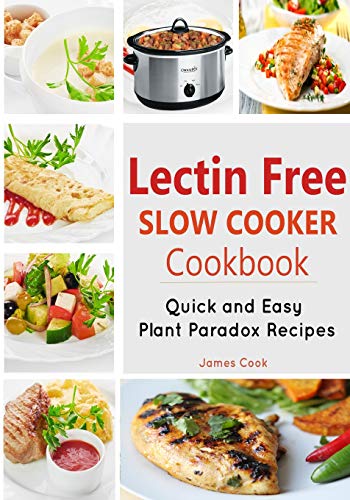 Lectrin Free Slow Cooker Cookbook: Quick and Easy Lectin-Free Recipes | Plant Paradox Cookbook Lectrin Free Slow Cooker Cookbook: Quick and Easy Lectin-Free Recipes | Plant Paradox Cookbook