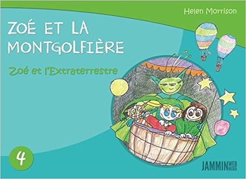 Zoé et la Montgolfière: Zoé et l'Extraterrestre, by Helen Morrison Zoé et la Montgolfière: Zoé et l'Extraterrestre, by Helen Morrison