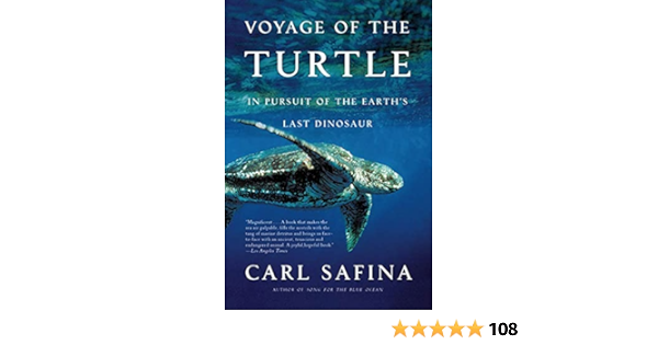 Voyage Of The Turtle In Pursuit Of The Earth S Last Dinosaur Safina Carl Amazon Com Books