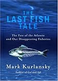 The Last Fish Tale: The Fate of the Atlantic and Our Disappearing Fisheries