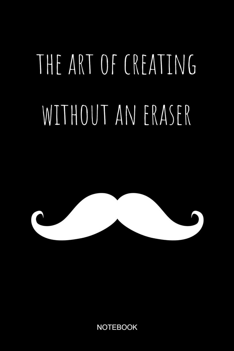 The Art Of Creating Without An Eraser Notebook Barber Notebook
